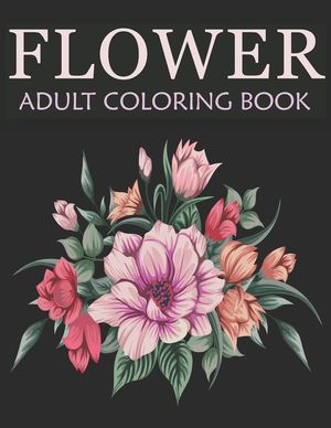 Flower adult coloring book: An Adult Coloring Book With Stress-relief, Easy, and Relaxing Coloring Pages image number 0