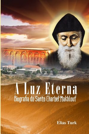 A Luz Eterna: Biografia Do Santo Charbel Makhlouf (1828-1898) image number 0