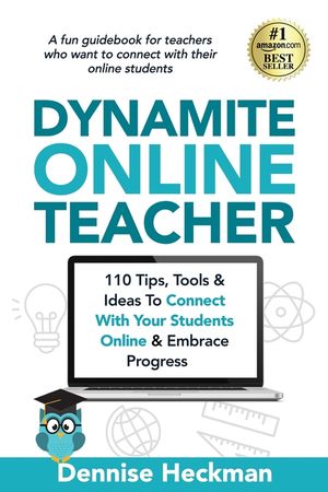 Dynamite Online Teacher: 110 Tips, Tools & Ideas To Connect With Your Students Online & Embrace Progress image number 0
