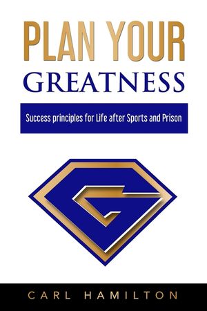 Plan Your Greatness: Success Principles for Life after Sports & Prison image number 0