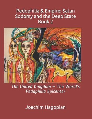 Pedophilia & Empire: Satan Sodomy and the Deep State Book 2: The United Kingdom - The World's Pedophilia Epicenter image number 0