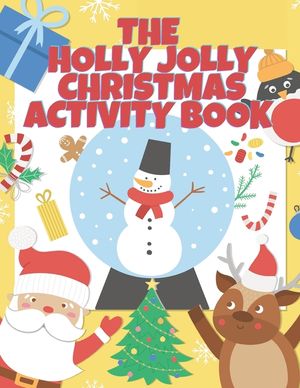 The Holly Jolly Christmas Activity Book For Kids: A Full Christmas Activity Book With Solutions, Connect The Dots, Mazes, I Spy, Shadow Matching, Numb image number 0