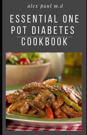 Essential One Pot Diabetes Cookbook: Delicious Low Carb Recipes in One Pot to Mange Control Diabetes and Weight Loss image number 0