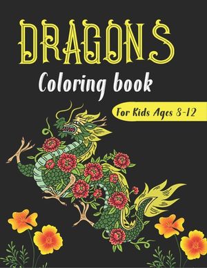 DRAGONS Coloring Book For Kids Ages 8-12: Cool Fantasy Dragons Design and Patterns Mythical & Magical Creatures to Color for Children (Unique gifts) image number 0