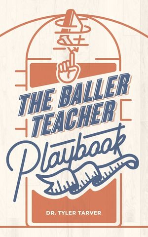 The Baller Teacher Playbook: How to Empower Students, Increase Engagement, and Create the Culture You Want in Your Classroom image number 0