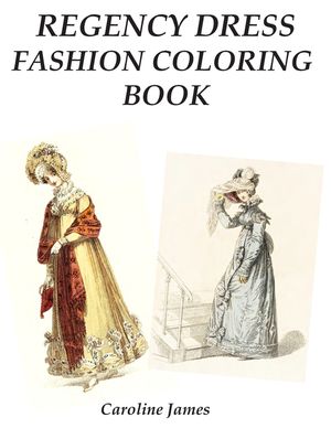 Regency Dress Fashion Coloring Book: A Fashion Adult Coloring Book in Grayscale for Fans of Jane Austen image number 0
