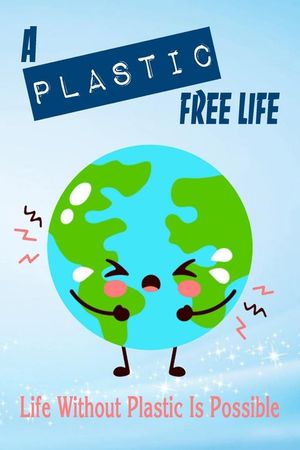 A Plastic Free Life: Life Without Plastic Is Possible: Zero Plastic Waste Lifestyle image number 0