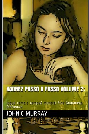 Xadrez passo a passo volume 2: Jogue como a campe&atilde; mundial Fide Antoaneta Stefanova image number 0