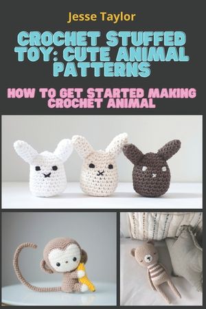 Crochet Stuffed Toy: Cute Animal Patterns: How to Get Started Making Crochet Animal image number 0