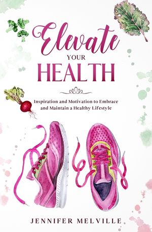 Elevate Your Health: Inspiration and Motivation to Embrace and Maintain a Healthy Lifestyle image number 0