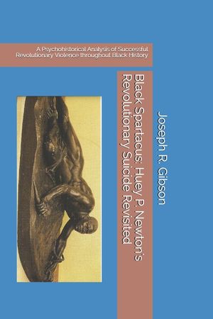 Black Spartacus: Huey P. Newton's Revolutionary Suicide Revisited: A Psychohistorical Analysis of Successful Revolutionary Violence thr image number 0
