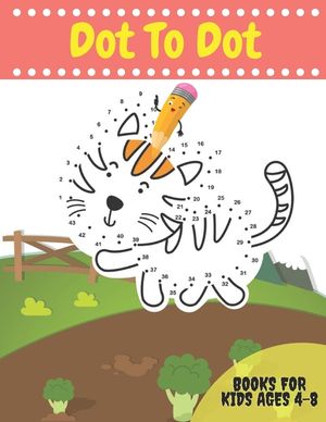 Dot To Dot Books For Kids Ages 4-8: Activity books Dots for Kids Age 3, 4, 5, 6, 7, 8: letters, numbers, shapes, animals and more to fill in and color image number 0