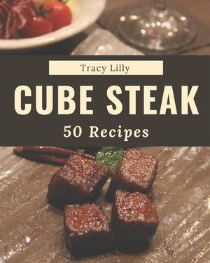 50 Cube Steak Recipes: An Inspiring Cube Steak Cookbook for You image number 0
