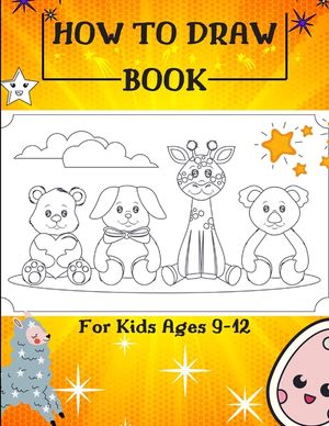 How to Draw Book For Kids Ages 9-12: Drawing Cute Animals / How to Draw Cute Animals / Draw Animals in the Cutest Style Ever! image number 0
