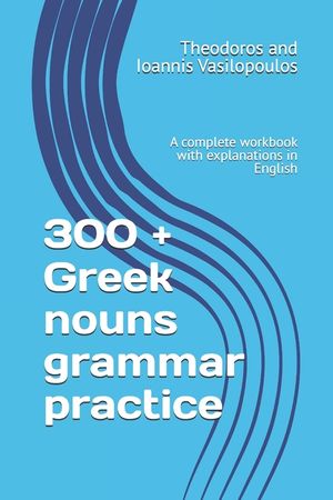 300 + Greek nouns grammar practice: A complete workbook with explanations in English image number 0