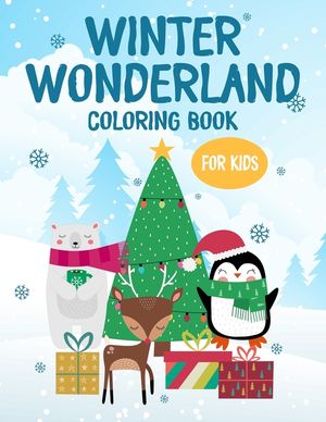 Winter Wonderland Coloring Book For Kids: Fun-Filled Book For Coloring, Tracing, And More For Kids, Winter Animals To Color For Toddlers image number 0