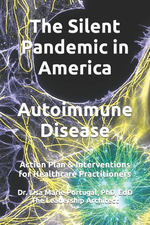 The Silent Pandemic in America Autoimmune Disease: Action Plan & Interventions for Healthcare Practitioners image number 0