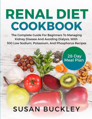 Renal Diet Cookbook: The Complete Guide for beginners to Managing Kidney Disease and Avoiding Dialysis, with 300 Low Sodium, Potassium, and image number 0