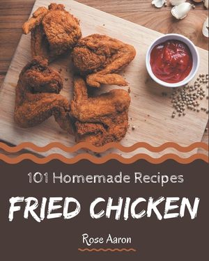 101 Homemade Fried Chicken Recipes: Best Fried Chicken Cookbook for Dummies image number 0