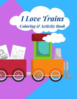 I Love Trains Coloring & Activity Book: 38 pages of great fun for Toddlers image number 0