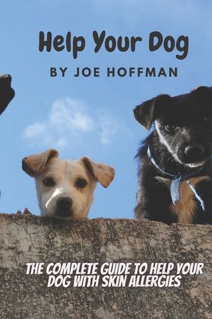 Help Your Dog - The Complete Guide to Help Your Dog With Skin Allergies: Learn in This Dog Health Book About the Natural Remedies That Will Soothe You image number 0