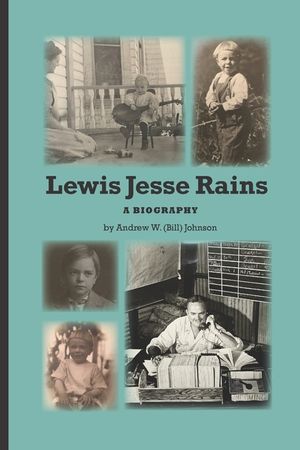 Lewis Jesse Rains: A bigography of Lewis James Rains image number 0