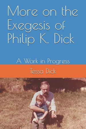 More on the Exegesis of Philip K. Dick: A Work in Progress image number 0