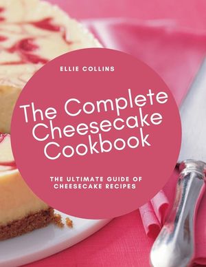 The Cheesecake Cookbook: The Ultimate Guide Of Cheesecake Recipes image number 0