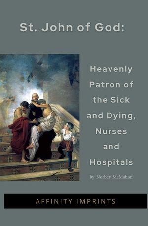 St John of God: Heavenly Patron of the Sick and Dying, Nurses and Hospitals image number 0