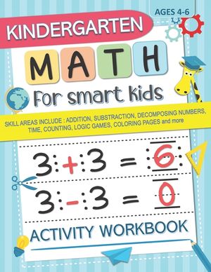 Kindergarten Math for Smart Kids: Activity Workbook Skill Areas Include: Addition, Substraction, Decomposing Numers, Time, Counting, Logic Games, Colo image number 0