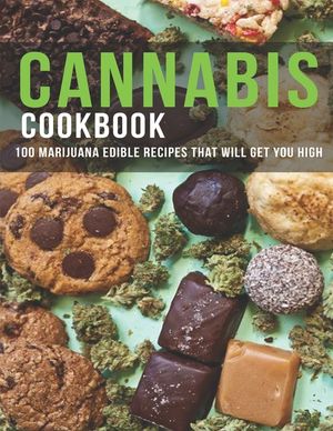 Cannabis Cookbook: 100 Marijuana Edible Recipes That Will Get You High image number 0