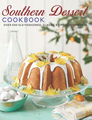 Southern Dessert Cookbook: Over 500 old Fashioned, Classic & Timeless Desserts image number 0