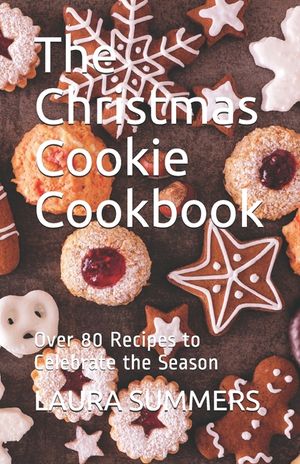 The Christmas Cookie Cookbook: Over 80 Recipes to Celebrate the Season image number 0