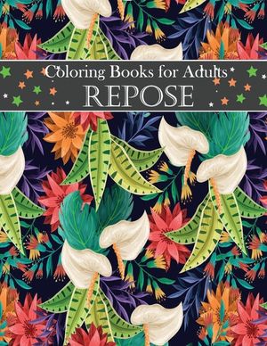 Coloring Books for Adults repose: Adult Coloring Books: Flowers, Animals, Coloring Books for Adults Relaxation: Adult Coloring Books: Flowers, Animl 4 image number 0
