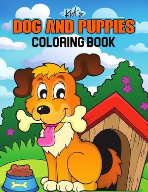 Kids Dog and Puppies Coloring Book: Little Puppies and Cute Dogs to Color - Gift Idea for Toddler, Preschooler & Kids Ages 4-8 image number 0