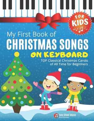 My First Book of Christmas Songs on Keyboard for Kids!: Popular Classical Carols of All Time for the Beginning: Children, Seniors, Adults * Music Shee image number 0