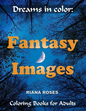 Dreams in Color: FANTASY IMAGES. Coloring Books for Adults. image number 0