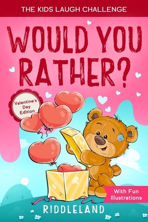 The Kids Laugh Challenge: Would You Rather? Valentine's Day Edition: A Hilarious and Interactive Question Game Book for Boys and Girls - Valenti image number 0