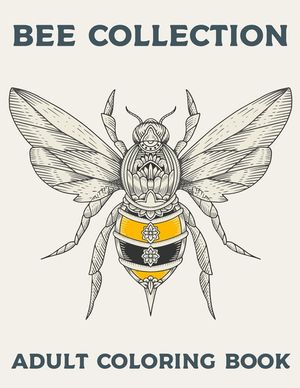 BEE COLLECTION Adult Coloring Book: Bees Colouring Book For Adults Bee Zen Doodle Designs Coloring Book Relaxing Adult Coloring Book image number 0