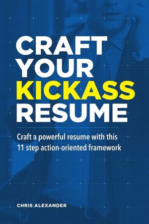 Craft Your Kickass Resume: Craft a powerful resume with this 11 step action-oriented framework image number 0