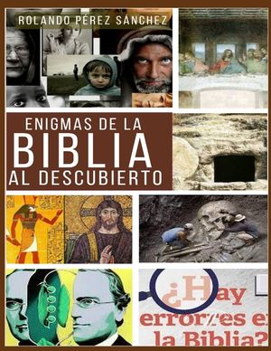 Enigmas de la Biblia al descubierto: Varios estudios apolog&eacute;ticos sobre algunos de temas de mayor controversia entre los creyentes image number 0