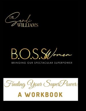 B.O.S.S. Women (Bringing Our Spectacular SuperPower): Finding Your SuperPower: A Workbook image number 0
