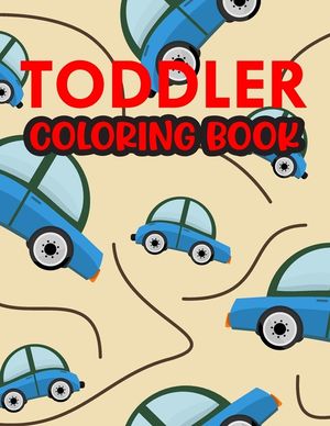 Toddler Coloring Book: Cute Coloring Books For Toddlers Cool Cars And Vehicles Coloring Book. image number 0