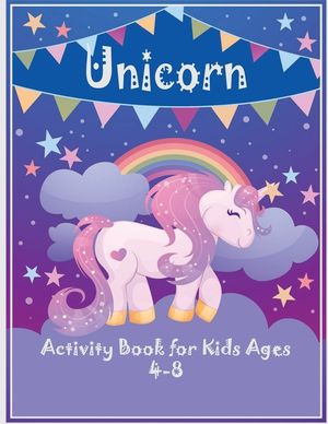 Unicorn Activity Book for Kids Ages 4-8: Activity Book A Fun and Educational Children's kids activity books ages 4-8 activity books for kids ages 4-8 image number 0