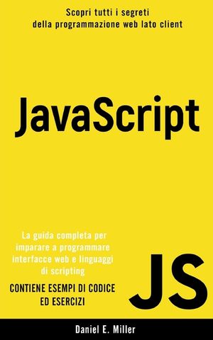JavaScript: Scopri tutti i segreti della programmazione web lato client. La guida completa per imparare a programmare interfacce w image number 0