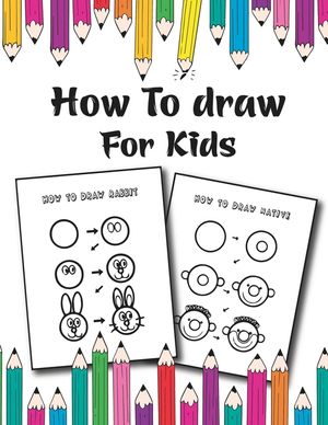 How to Draw for Kids: Easy and Fun Step-by-Step Drawing Guide for Kids Girls Boys And Toddlers image number 0
