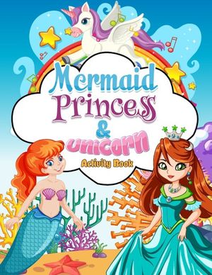 Mermaids, Princess & Unicorn Activity Book: This Beautiful kid's coloring book is packed full of magical unicorns, beautiful princesses and gorgeous m image number 0