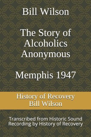 Bill Wilson The Story of Alcoholics Anonymous Memphis 1947: This was Bill W's Message to AA Groups About Adopting the 12 Traditions image number 0