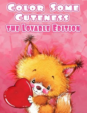 Color Some Cuteness The Lovable Edition: A Grayscale Adult Coloring Book Filled with the Sweetest Animals You will Ever Color image number 0