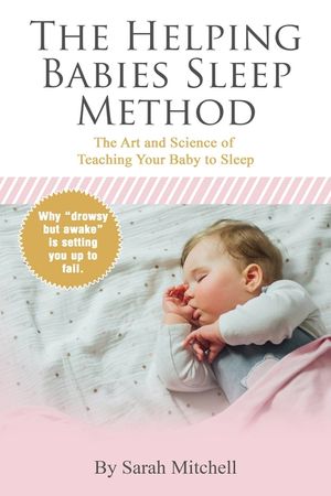 The Helping Babies Sleep Method: The Art and Science of Teaching Your Baby to Sleep image number 0